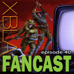 XBLAFancastEp40